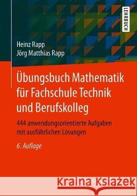 Übungsbuch Mathematik Für Fachschule Technik Und Berufskolleg: 444 Anwendungsorientierte Aufgaben Mit Ausführlichen Lösungen Rapp, Heinz 9783658311070 Springer Vieweg - książka