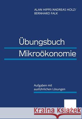 Übungsbuch Mikroökonomie: Aufgaben Mit Ausführlichen Lösungen Hippe, Alan 9783409135993 Gabler Verlag - książka