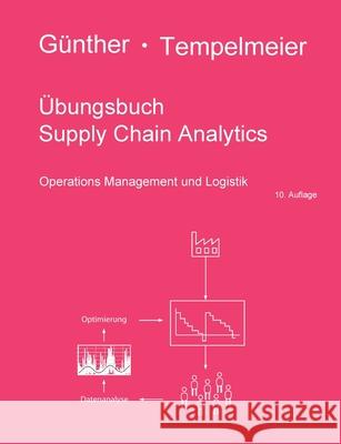 Übungsbuch Supply Chain Analytics: Operations Management und Logistik Günther, Hans-Otto 9783751955799 Books on Demand - książka