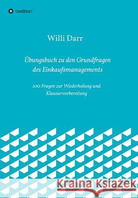 Übungsbuch zu den Grundfragen des Einkaufsmanagements Darr, Willi 9783746978925 Tredition Gmbh - książka