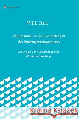 Übungsbuch zu den Grundfragen des Einkaufsmanagements Darr, Willi 9783746978932 Tredition Gmbh - książka