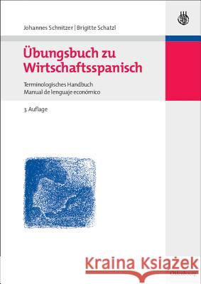 Übungsbuch Zu Wirtschaftsspanisch: Terminologisches Handbuch / Manual de Lenguaje Económico Schnitzer, Johannes 9783486579765 Oldenbourg Wissenschaftsverlag - książka