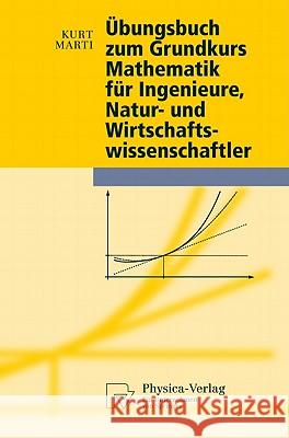 Übungsbuch Zum Grundkurs Mathematik Für Ingenieure, Natur- Und Wirtschaftswissenschaftler Marti, Kurt 9783790826098 Springer, Berlin - książka