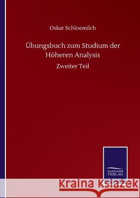 Übungsbuch zum Studium der Höheren Analysis: Zweiter Teil Schloemilch, Oskar 9783752514308 Salzwasser-Verlag Gmbh - książka
