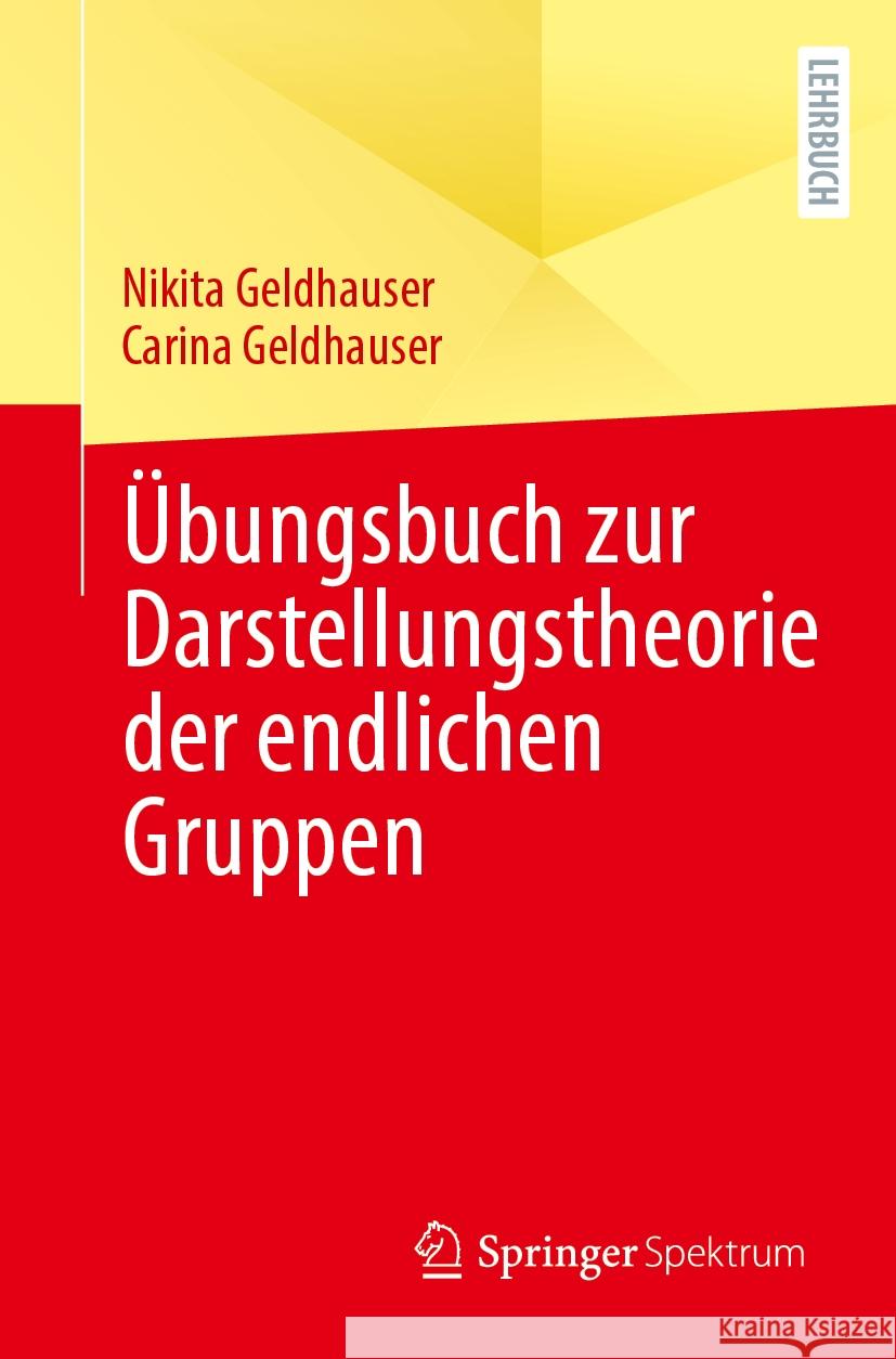 ?bungsbuch Zur Darstellungstheorie Der Endlichen Gruppen Nikita Geldhauser Carina Geldhauser 9783662705056 Springer Spektrum - książka
