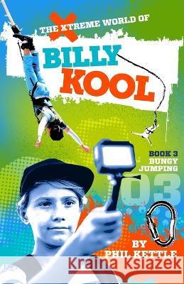 Bungy Jumping: Book 3: The Xtreme World of Billy Kool Phil Kettle 9781925308709 Wellington (Aust) Pty Ltd - książka