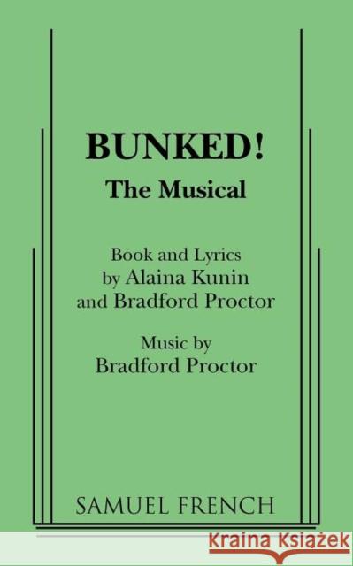 Bunked!: The Musical Alaina Kunin Bradford Proctor 9780573699689 Samuel French Trade - książka
