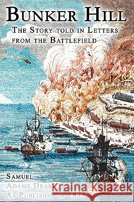 Bunker Hill: The Story Told In Letters From The Battlefield Drake, Samuel Adams 9781582183299 DIGITAL SCANNING,US - książka