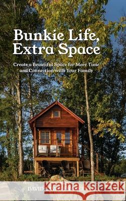 Bunkie Life, Extra Space: Create a Beautiful Space for More Time and Connection with Your Family David Cavan Fraser 9781989737224 Grammar Factory - książka