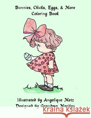 Bunnies, Chicks, Eggs & More Coloring Book Angelique D. Metz Grandma Marilyn 9781539197997 Createspace Independent Publishing Platform - książka