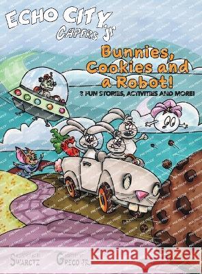 Bunnies, Cookies and a Robot! Joseph Swarctz Ralph Greco  9781957863139 Parisian Phoenix Kittens - książka