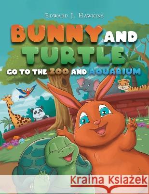 Bunny and Turtle Go to The Zoo and Aquarium Edward J Hawkins   9781952874673 Omnibook Co. - książka