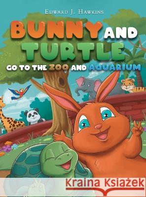 Bunny and Turtle Go to The Zoo and Aquarium Edward J. Hawkins 9781952874741 Omnibook Co. - książka