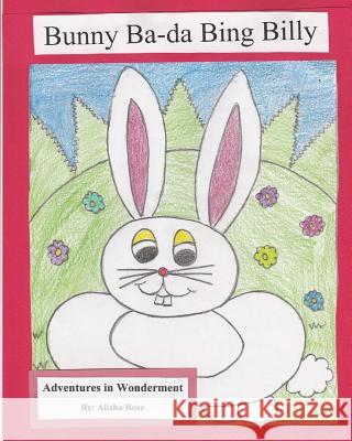 Bunny Ba-da Bing Billy Rose, Alisha 9781546604136 Createspace Independent Publishing Platform - książka