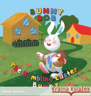 Bunny Bob: The Bumbling Easter Bunny Sandi Latimer 9781619845527 Gatekeeper Press - książka