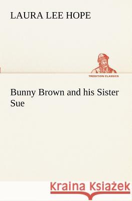 Bunny Brown and his Sister Sue Laura Lee Hope 9783849171148 Tredition Classics - książka