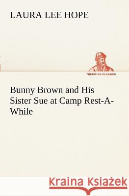 Bunny Brown and His Sister Sue at Camp Rest-A-While Laura Lee Hope 9783849169602 Tredition Classics - książka