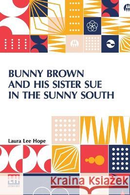 Bunny Brown And His Sister Sue In The Sunny South Laura Lee Hope   9789356143111 Lector House - książka