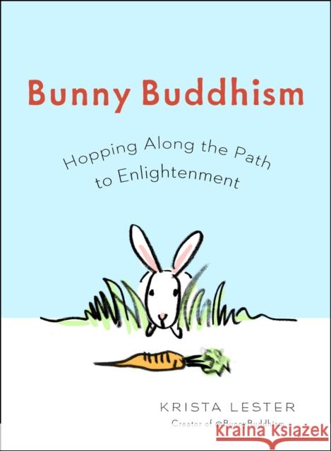 Bunny Buddhism: Hopping Along the Path to Enlightenment Lester, Krista 9780399167874 Perigee Books - książka