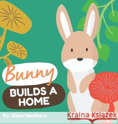 Bunny Builds a Home Jillian Henthorn 9798985079654 Volossal Publishing - książka