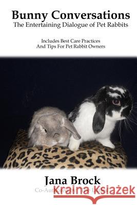 Bunny Conversations: The Entertaining Dialogue of Pet Rabbits Jana Brock 9781543292558 Createspace Independent Publishing Platform - książka