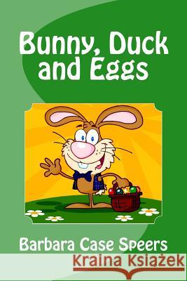 Bunny, Duck and Eggs Barbara Case Speers 9781545292624 Createspace Independent Publishing Platform - książka