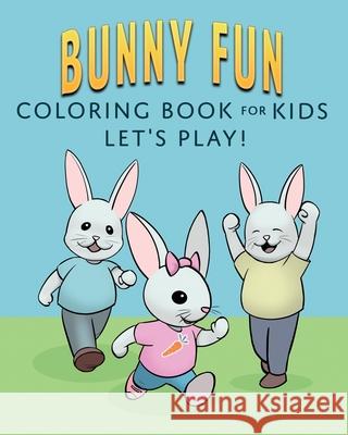 Bunny Fun Coloring Book for Kids: Let's Play! Betsy Miller Jill Harold 9781942480327 Thinking Ink Press - książka