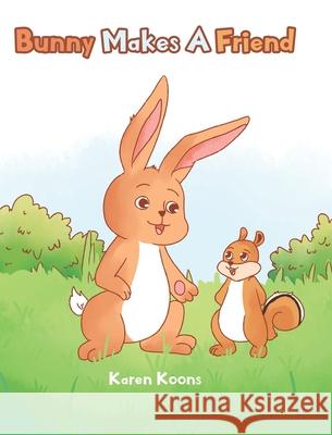Bunny Makes A Friend Karen Koons 9781098042677 Christian Faith Publishing, Inc - książka