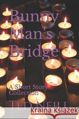 Bunny Man's Bridge: A Short Story Collection Ted Neill Nicole Saunders 9781546950349 Createspace Independent Publishing Platform - książka