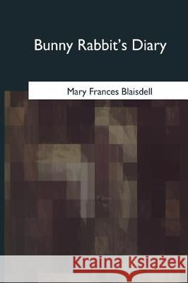 Bunny Rabbit's Diary Mary Frances Blaisdell 9781975755096 Createspace Independent Publishing Platform - książka