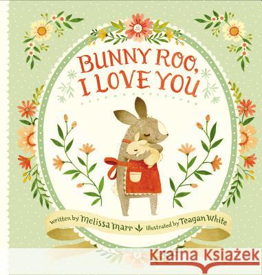 Bunny Roo, I Love You Melissa Marr Teagan White 9780399167423 Nancy Paulsen Books - książka