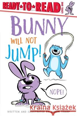 Bunny Will Not Jump!: Ready-To-Read Level 1 Tharp, Jason 9781534483026 Simon Spotlight - książka