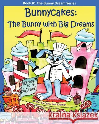 Bunnycakes: The Bunny with Big Dreams Carey Ann Kramer Lavinia D 9781530635139 Createspace Independent Publishing Platform - książka