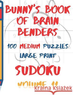 Bunnys Book of Brain Benders Volume 11 100 Medium Sudoku Puzzles Large Print: (cpll.0315) Chipmunkee Puzzles                       Lake Lee 9781098797386 Independently Published - książka