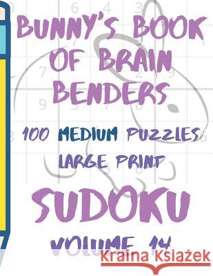 Bunnys Book of Brain Benders Volume 14 100 Medium Sudoku Puzzles Large Print: (cpll.0318) Chipmunkee Puzzles                       Lake Lee 9781098797218 Independently Published - książka