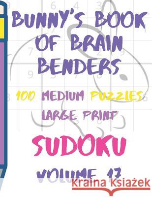 Bunnys Book of Brain Benders Volume 17 100 Medium Sudoku Puzzles Large Print: (cpll.0321) Chipmunkee Puzzles                       Lake Lee 9781098882280 Independently Published - książka