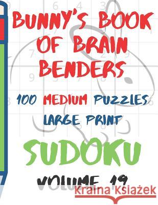 Bunnys Book of Brain Benders Volume 19 100 Medium Sudoku Puzzles Large Print: (cpll.0323) Chipmunkee Puzzles                       Lake Lee 9781098882310 Independently Published - książka