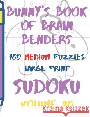 Bunnys Book of Brain Benders Volume 20 100 Medium Sudoku Puzzles Large Print: (cpll.0324) Chipmunkee Puzzles                       Lake Lee 9781098882341 Independently Published - książka