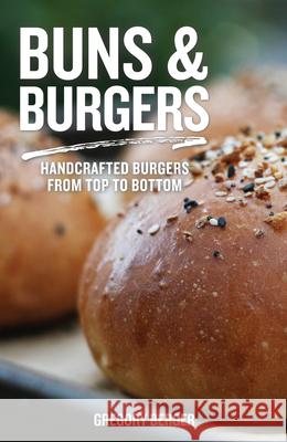 Buns and Burgers: Handcrafted Burgers from Top to Bottom (Recipes for Hamburgers and Baking Buns) Berger, Gregory 9781642501162 Mango - książka