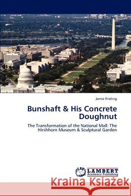 Bunshaft & His Concrete Doughnut Jamie Frieling 9783659230424 LAP Lambert Academic Publishing - książka