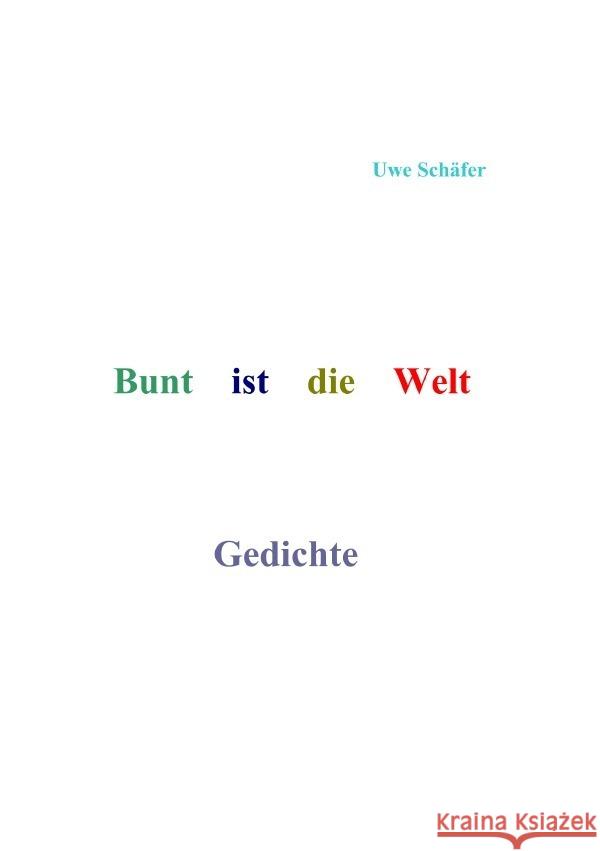 Bunt ist die Welt       Gedichte Schäfer, Uwe 9783756559909 epubli - książka