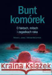 Bunt komórek. O faktach, mitach i zagadkach raka Richard J. Jones, T. Michael Mccormick 9788328917224 Helion - książka