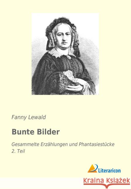 Bunte Bilder : Gesammelte Erzählungen und Phantasiestücke - 2. Teil Lewald, Fanny 9783959135320 Literaricon - książka