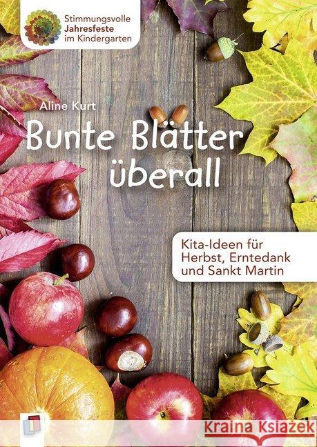 Bunte Blätter überall - Kita-Ideen für Herbst, Erntedank und Sankt Martin Kurt, Aline 9783834636683 Verlag an der Ruhr - książka