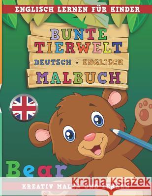 Bunte Tierwelt Deutsch - Englisch Malbuch. Englisch Lernen Für Kinder. Kreativ Malen Und Lernen. Nerdmedia 9781731071668 Independently Published - książka