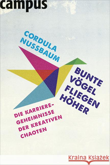 Bunte Vögel fliegen höher : Die Karriere-Geheimnisse der kreativen Chaoten Nussbaum, Cordula 9783593393582 Campus Verlag - książka