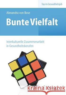 Bunte Vielfalt - Interkulturelle Zusammenarbeit in Gesundheitsberufen Bose, Alexandra 9783662435793 Springer - książka