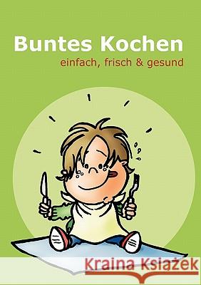 Buntes Kochen: einfach, frisch & gesund Der Bunte Kreis Augsburg 9783833448751 Books on Demand - książka