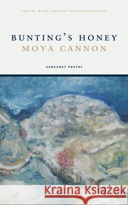 Bunting's Honey Moya Cannon 9781800174894 Carcanet Press Ltd - książka