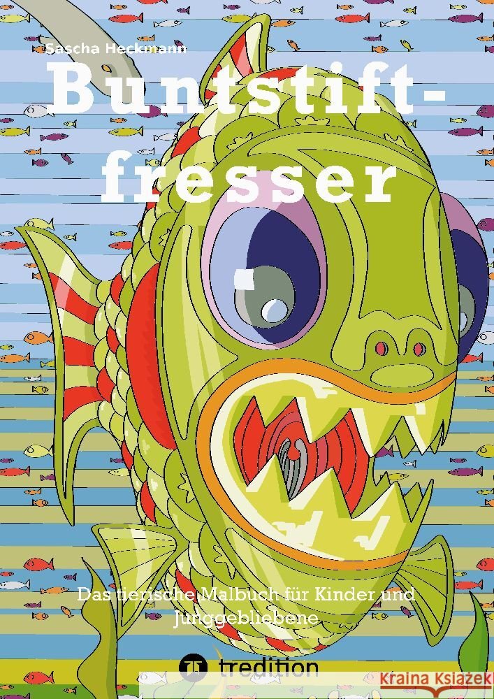 Buntstiftfresser - lustige Tiermotive für Kinder zum Ausmalen und Rätseln Heckmann, Sascha 9783347900660 tredition - książka